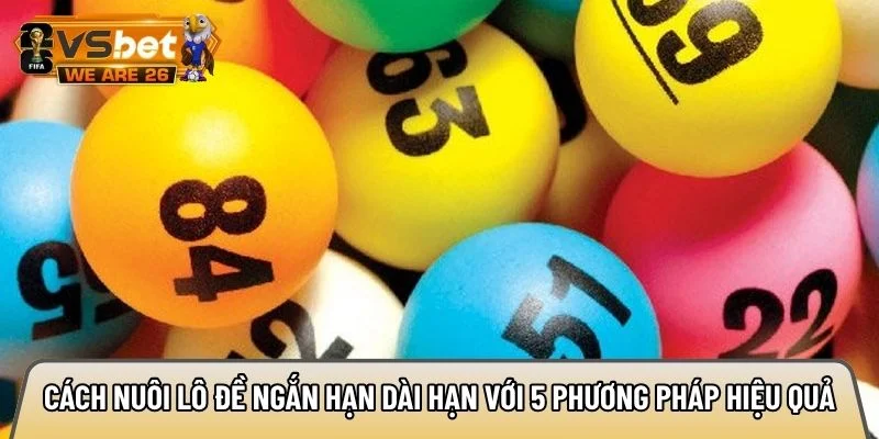 Cách nuôi lô đề ngắn hạn dài hạn với 5 phương pháp hiệu quả 10 Cách nuôi lô đề ngắn hạn dài hạn