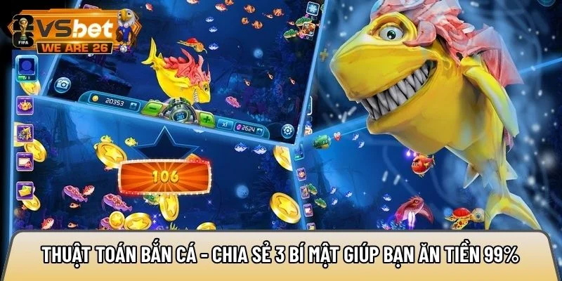 Thuật toán bắn cá - Chia sẻ 3 bí mật giúp bạn ăn tiền 99% 5 thuật toán bắn cá