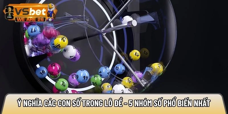 Ý nghĩa các con số trong lô đề - 5 nhóm số phổ biến nhất 7 Ý nghĩa các con số trong lô đề